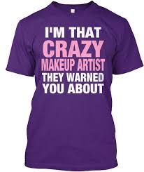 i m that crazy makeup artist i m that
