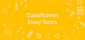 20 Classification Essay Topics To Inspire You - EliteEssayWriters