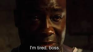 42 - I'm tired boss