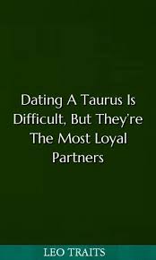 Dating A Taurus Is Difficult But Theyre The Most Loyal