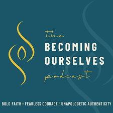The Becoming Ourselves Podcast
