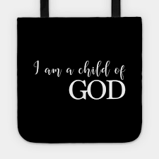 They'll often say they wont do something, yet inside, are begging for it so bad. I Am A Child Of God Christian Quote I Am A Child Of God Tote Teepublic