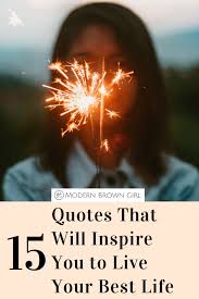 Here are 21 quotes to. 15 Quotes That Will Inspire You To Live Your Best Life Mbg Home Modern Brown Girl Amplifying Brown Voices One Story At A Time