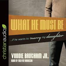 What He Must Be: ...If He Wants to Marry My Daughter: Voddie Baucham,  Voddie T. Baucham, Calvin Robinson: 9798200475940: Amazon.com: Books