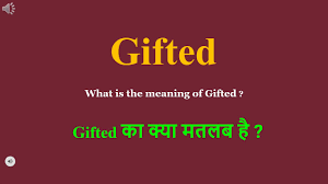 gifted meaning in hindi gifted ka kya