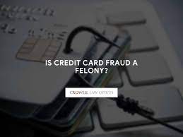 is credit card fraud a felony