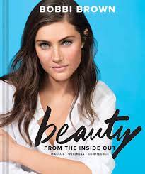 Bobbi Brown Beauty from the Inside Out: Makeup * Wellness * Confidence  (Modern Beauty Books, Makeup Books for Girls, Makeup Tutorial Books) :  Brown, Bobbi, Bliss, Sara: Amazon.de: Books