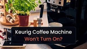 keurig coffee machine won t turn on