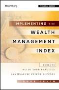 Implementing the Wealth Management Index: Tools to Build Your Practice and Measure Client Success