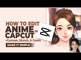 how to anime in capcut make and edit