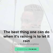 It comes from your own actions. 75 Rainy Day Quotes Celebrating The Passing Of Storms 2021