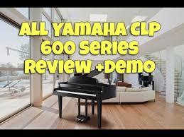 Exploring The Yamaha Clavinova Clp 600 Series Models Review Demo