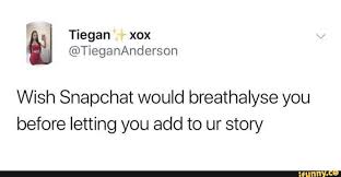 Download millions of videos online. Wish Snapchat Would Breathalyse You Before Letting You Add To Ur Story Let It Be Memes Ads