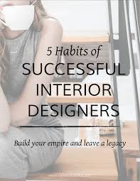 5 Habits Of Successful Interior Designers Interior Design