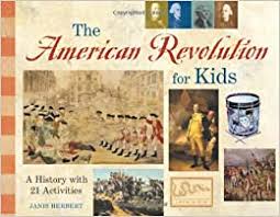 They knew, too, that the war had created problems. The American Revolution For Kids A History With 21 Activities For Kids Series Herbert Janis 9781556524561 Amazon Com Books