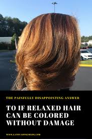 Relaxing and coloring do not go hand in hand. The Painfully Disappointing Answer To If Relaxed Hair Can Be Colored Without Damage Latoya Jones