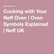 Cooking With Your Neff Oven Oven Symbols Explained Neff