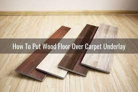lay wood floor over carpet underlay
