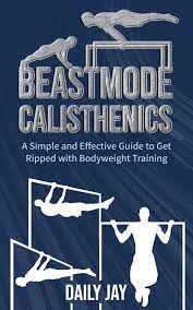 beastmode calisthenics a simple and