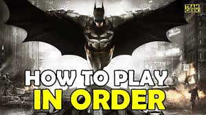 how to play batman arkham in order