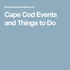 Cape Cod Events And Things To Do Cape Cod Vacation