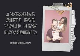 30 awesome gifts for new boyfriend