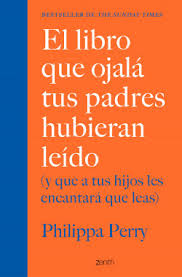 Ahora lo puedes leer en español pdf. El Libro Que Ojala Tus Padres Hubieran Leido Philippa Perry Planeta De Libros