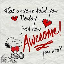 It's normal for people to feel down and doubt themselves. You Are Awesome Snoopy Quotes Valentine S Day Quotes Told You So