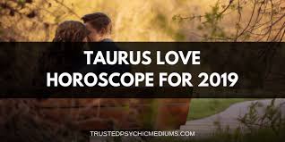 Taurus Love Horoscope 2019