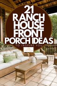 21 Ranch House Front Porch Ideas To