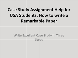 ppt case study assignment help for usa students how to write a case study assignment help for usa students how to write a remarkable
