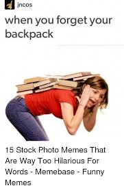 Find the newest stock photo meme meme. Ncos When You Forget Your Backpack 15 Stock Photo Memes That Are Way Too Hilarious For Words Memebase Funny Memes Funny Meme On Me Me