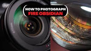 how to photograph fire obsidian you