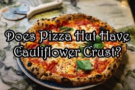 does pizza hut have cauliflower crust