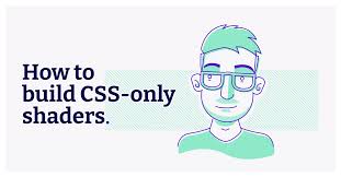 build css only shaders