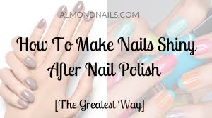 make nails shiny after nail polish