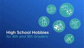 high hobbies for 8th and 9th graders