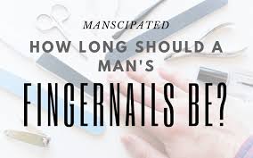 How Long Should A Mans Fingernails Be Manscipated