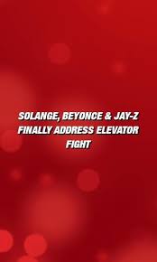 Solange Beyonce Jay Z Finally Address Elevator Fight