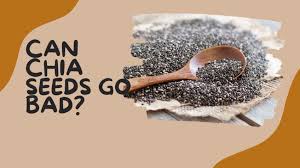can chia seeds go bad shelf life and