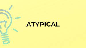 the meaning of the word ATYPICAL ...