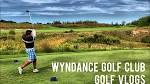 GOLF VLOGS - Wyndance Golf Club - YouTube