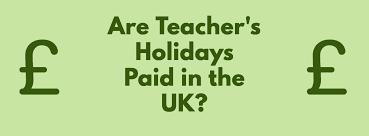 are teacher s holidays paid in the uk