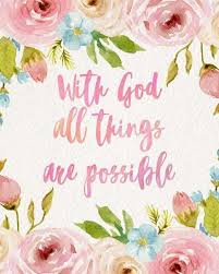 But jesus looked at them and said to them, with men this is impossible, but with god all things are possible. the disciples were under the assumption that rich people would have the advantage in entering god's kingdom. With God All Things Are Possible Flowers Art Inspire Me Allposters Com