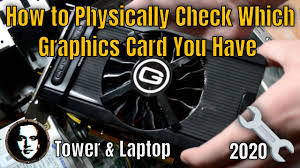 To find out what gpu you have, simply do the following: How To Physically Check Which Gpu You Have Inside Your Computer Or Laptop Youtube