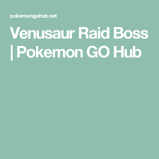 Venusaur Raid Boss Pokemon Go Hub Pokemon Go Pokemon