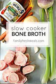 slow cooker bone broth family fresh meals