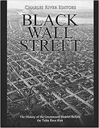 But where are the victims' bodies?help our reporting on hidden histories. Black Wall Street The History Of The Greenwood District Before The Tulsa Race Riot Charles River Editors 9798666301432 Amazon Com Books