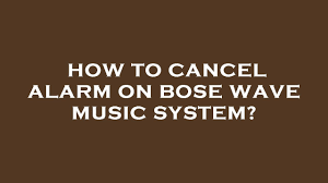 cancel alarm on bose wave system