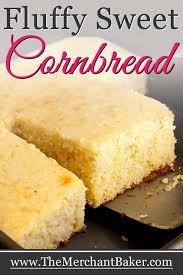 fluffy sweet cornbread the merchant baker